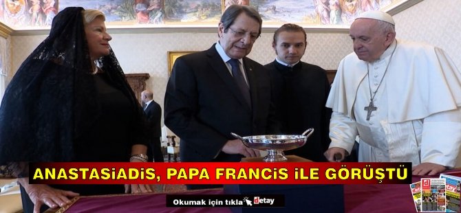 Anastasiadis, Papa Francis ile görüştü