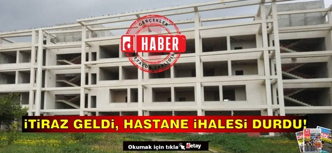 İtiraz Geldi, Hastane İhalesi Durdu!