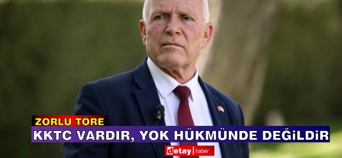 Töre: KKTC vardır, yok hükmünde değildir