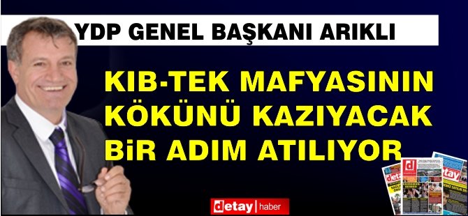 Arıklı: KIB-TEK Mafyasının Kökünü Kazıyacak Bir Adım Atılıyor