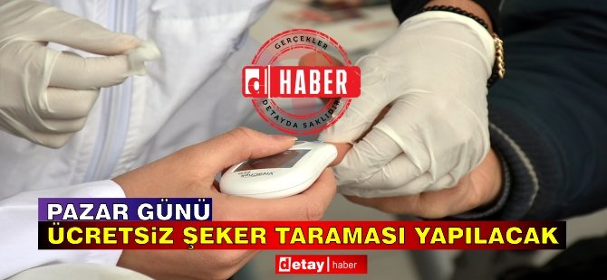 Pazar günü ücretsiz şeker taraması yapılacak