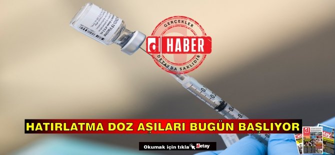 Hatırlatma doz aşıları bugün başlıyor