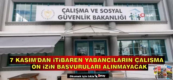 7 Kasım’dan İtibaren Yabancıların Çalışma Ön İzin Başvuruları Alınmayacak