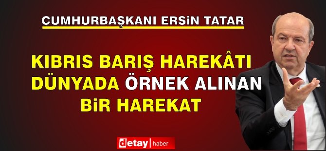 Tatar: Kıbrıs Barış Harekâtı dünyada örnek alınan bir harekat