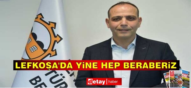 Harmancı: Lefkoşa’da yine hep beraberiz