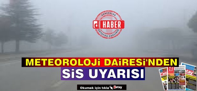 Meteoroloji Dairesi'nden Sis Uyarısı