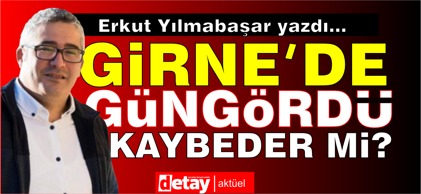 Yılmabaşar yazdı... Girne’de Nidai Güngördü kaybeder mi?