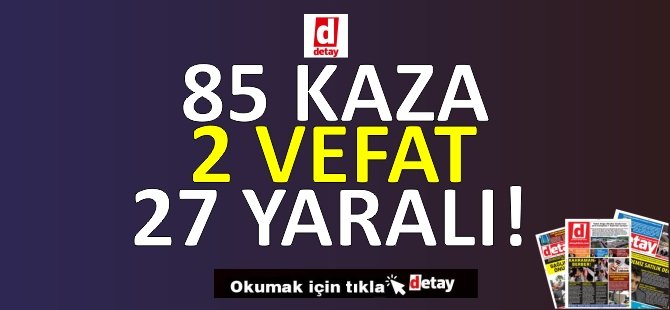 Bir Haftada 85 Kaza, 2 Vefat