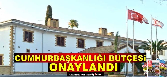 Cumhurbaşkanlığı Bütçesi onaylandı