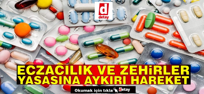 Eczacılık ve Zehirler Yasasına Aykırı Hareket