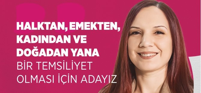 Nazlı: Halktan, Emekten, Kadından ve Doğadan Yana Bir Temsiliyet Olması İçin Adayız