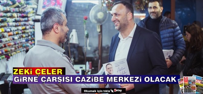 Çeler: Girne çarşısı çekim ve cazibe merkezi olacak