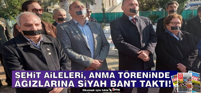 Şehit aileleri, anma töreninde ağızlarına siyah bant taktı!