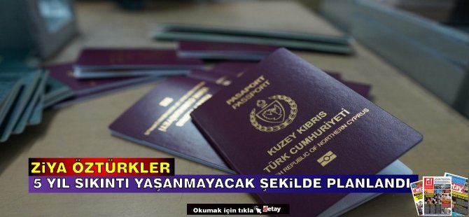 Öztürkler: 5 Yıl sıkıntı yaşanmayacak şekilde planlandı