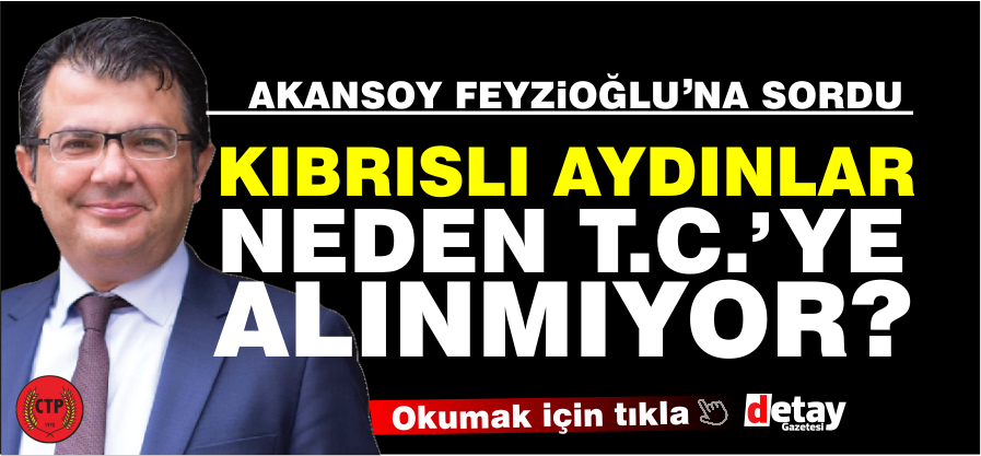 Akansoy, elçiye sordu: “Kıbrıslı Türk aydınlar neden Türkiye’ye alınmıyor?”