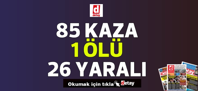 85 Kaza, 1 Ölüm!