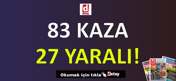 83 Kaza, 27 Yaralanma!