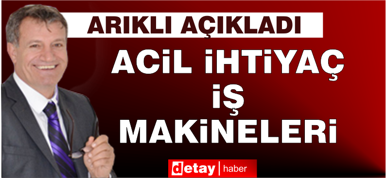 Arıklı: Şu anda acil ihtiyaç iş makineleri