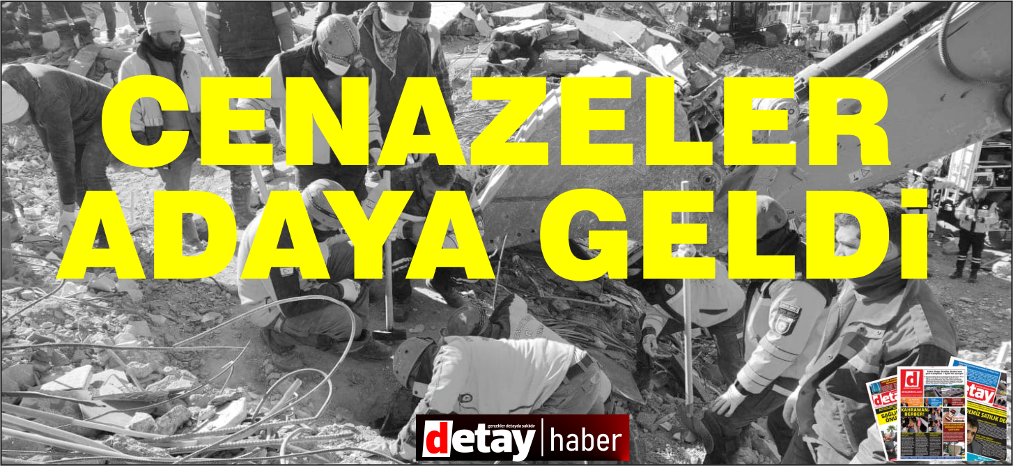 Depremde hayatını kaybedenlerin cenazeleri bu sabah adaya gelmeye başladı