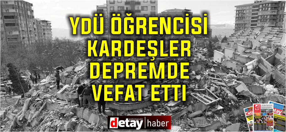 YDÜ öğrencesi iki kardeş depremde hayatını kaybetti