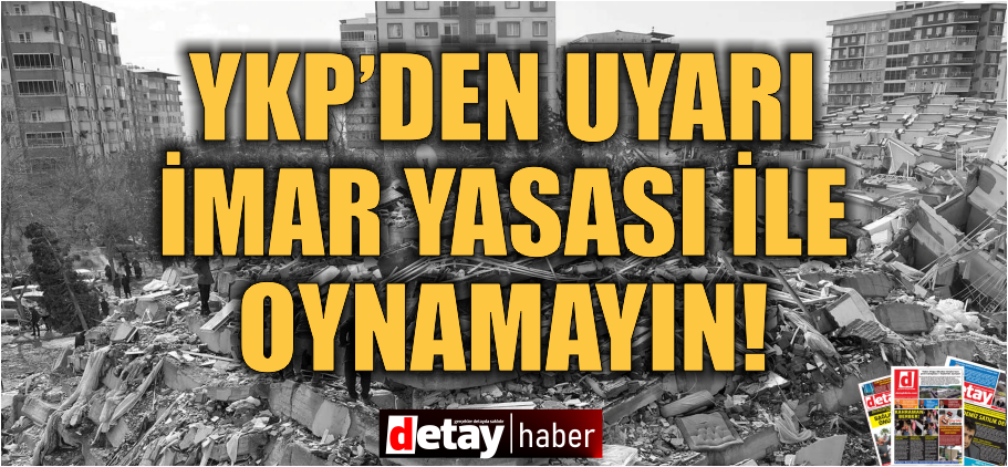 YKP Uyardı! İmar yasaları ile oynamayın!