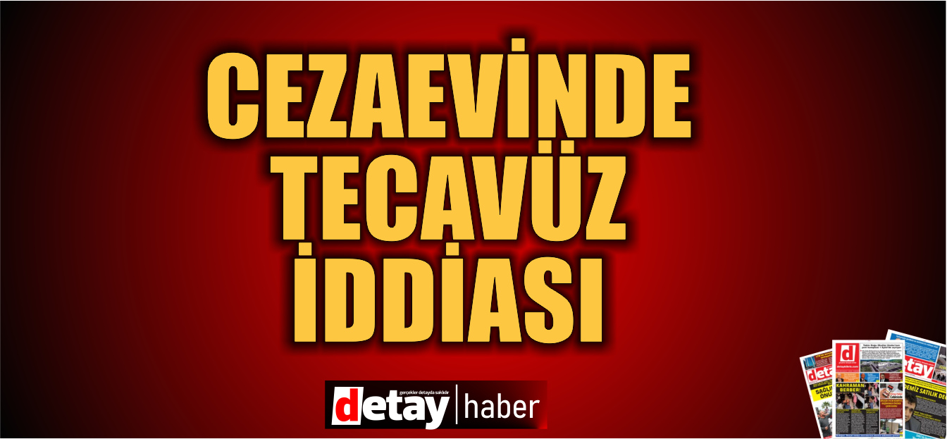 Cezaevinde tutukluya tecavüz iddiası!