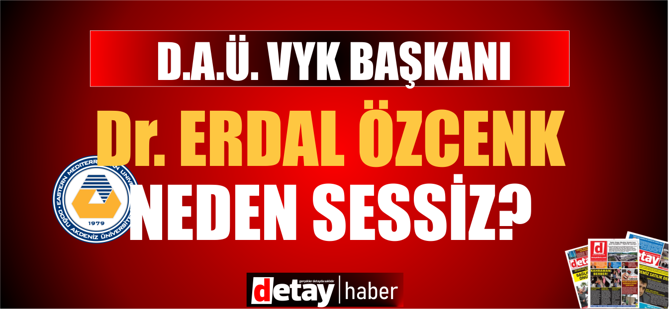 DAÜ VYK Başkanı Erdal Özcenk yaşananlardan sonra sessizliğini koruyor!