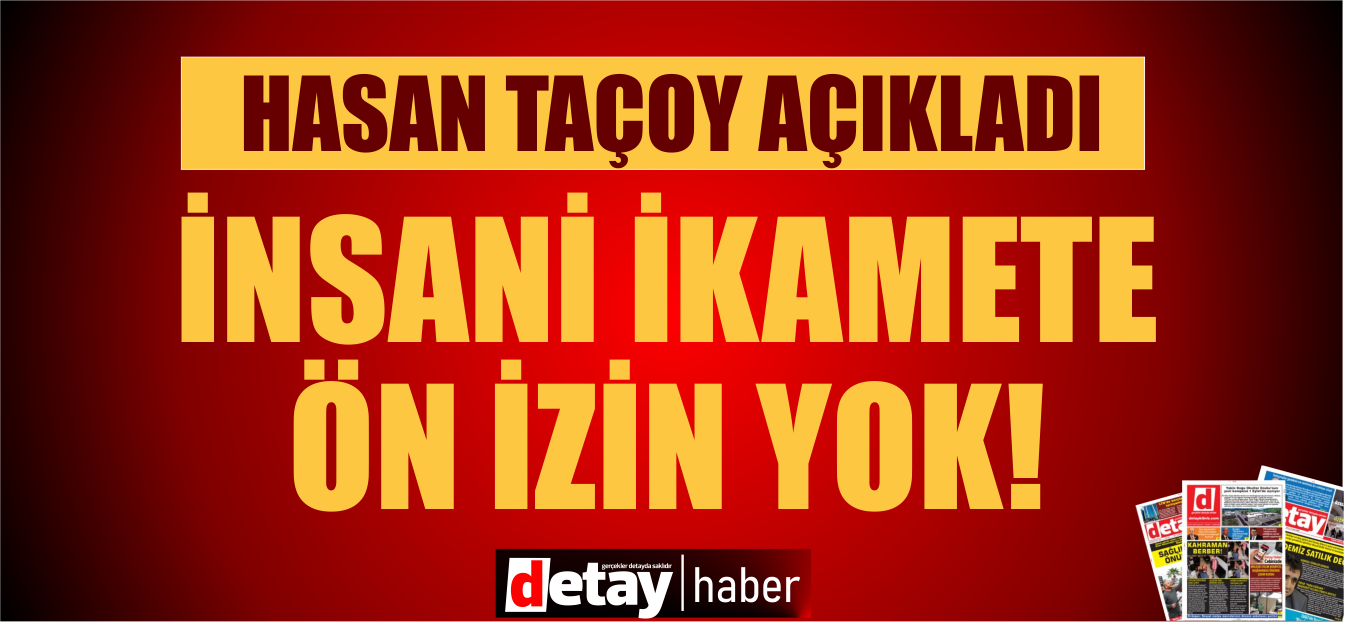 Taçoy: İnsani ikamet alan kişilere ön izin koşulu yok