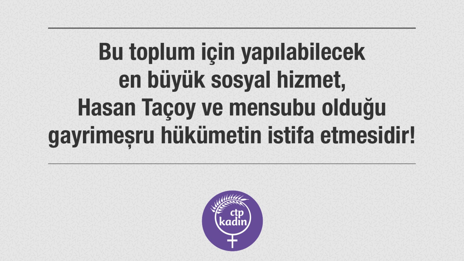 CTP Kadın Örgütü: Bu toplum için yapılabilecek en büyük sosyal hizmet, hükümetin istifa etmesidir