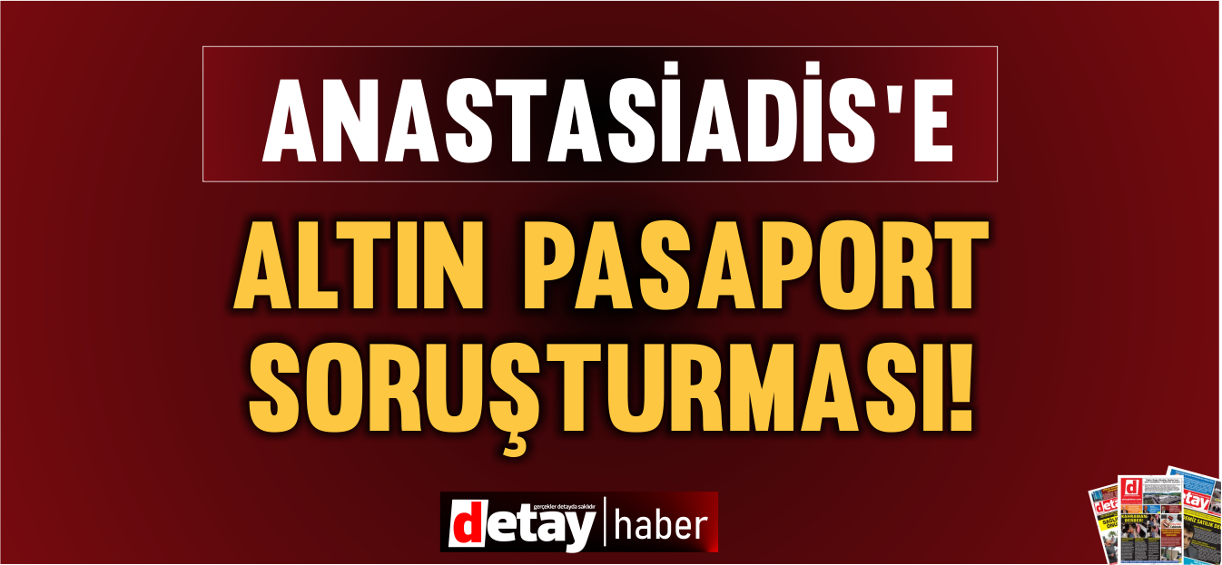 Anastasiadis, bazı bakanlar ve DİSİ aleyhinde “altın pasaport” soruşturması