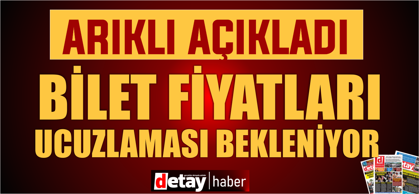 Arıklı: Bilet fiyatlarının ucuzlamasını bekliyoruz