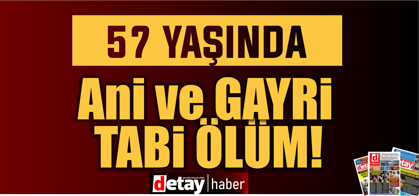 57 Yaşında Ani ve Gayrı Tabii Ölüm