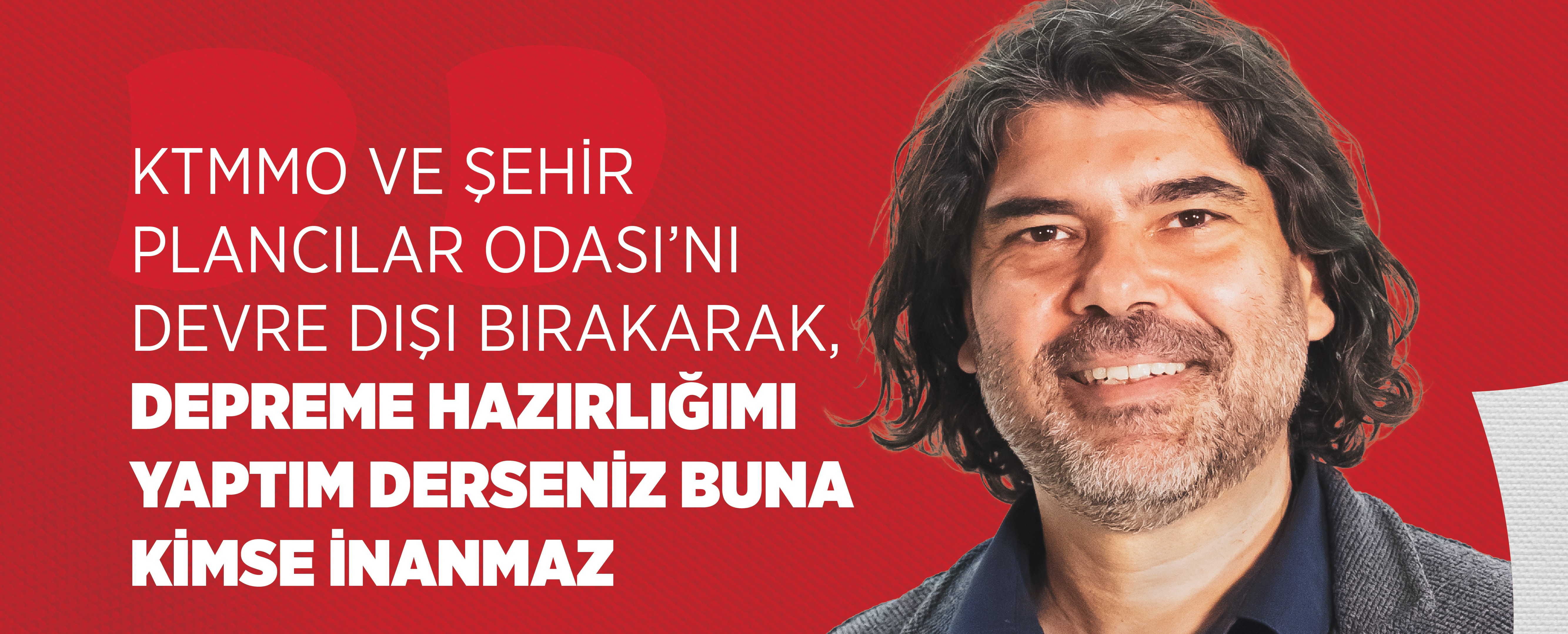 Rahvancıoğlu: KTMMO ve Şehir Plancılar Odası’nı Devre Dışı Bırakarak, Depreme Hazırlığımı Yaptım Derseniz Buna Kimse İnanmaz