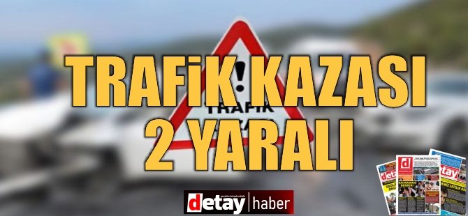 Feci Kaza! 2 Yaralı