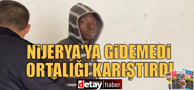 Nijerya'ya Gidemediği için Ortalığı Birbirine Kattı