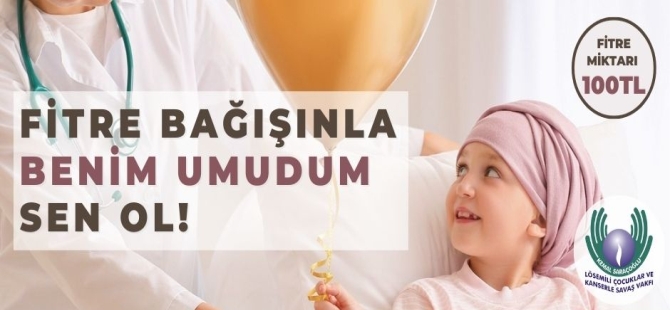 “Fitre Bağışınla Benim Umudum Sen Ol!”