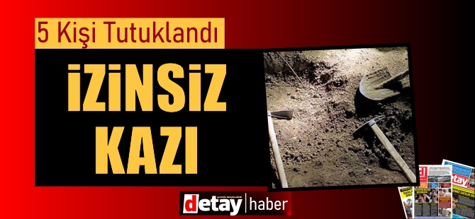 İzinsiz Kazı Yapmak