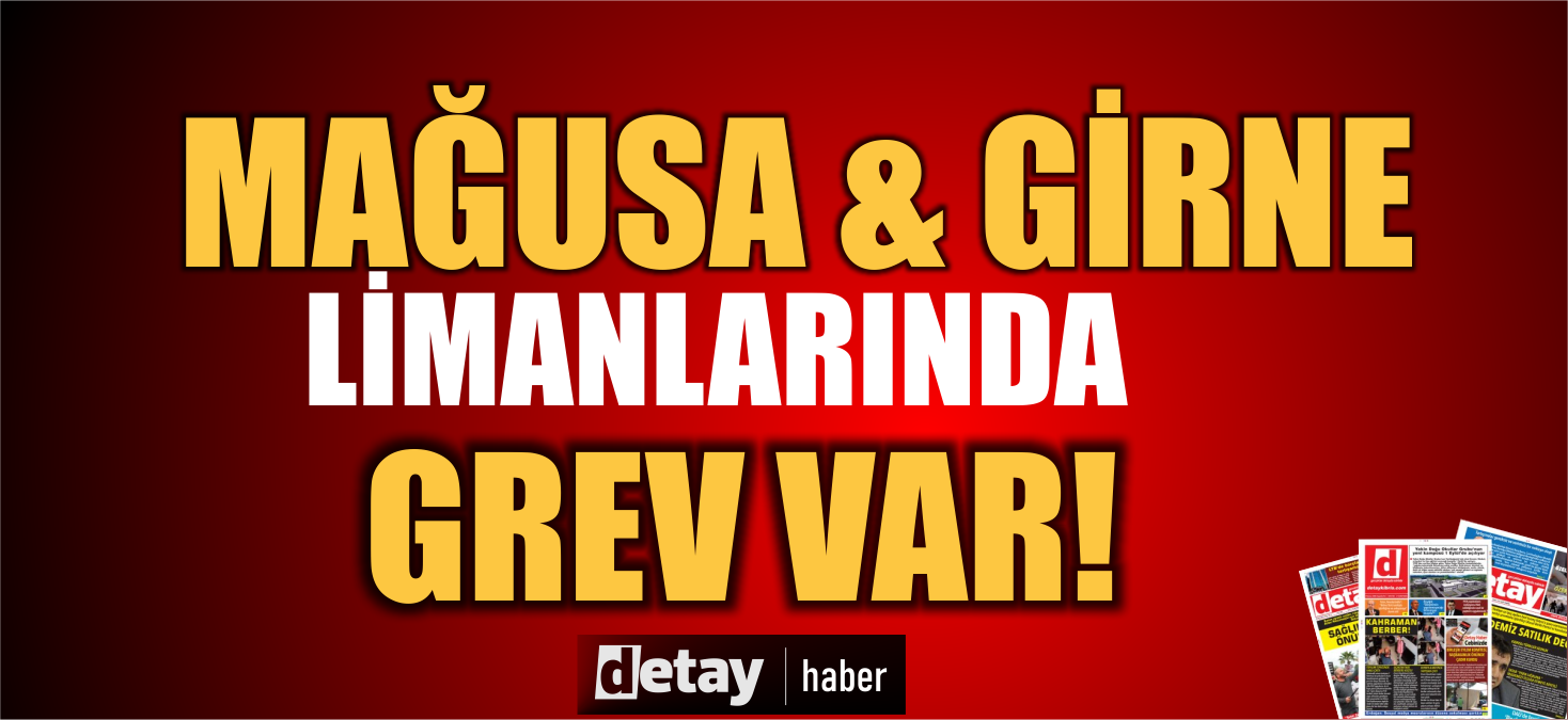 Mağusa ve Girne Limanlarında grev!