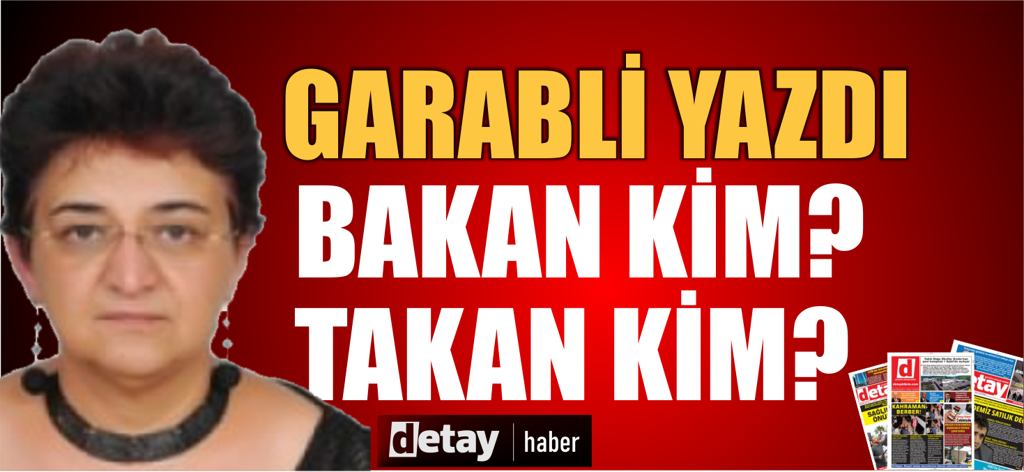 Ayşegül Garabli yazdı... Bakan kim? Takan Kim?