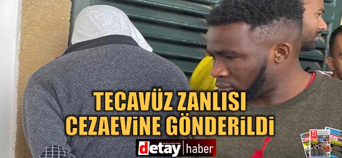 Tecavüz zanlısı cezaevine gönderildi