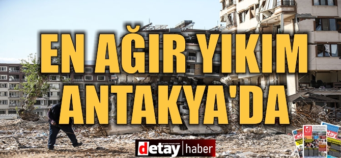 Depremlerin vurduğu Hatay'da en ağır yıkım Antakya'da