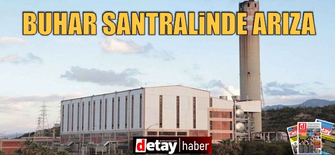 Dalman Aydın: Buhar santralinde henüz nedeni tespit edilmeyen bir arıza var