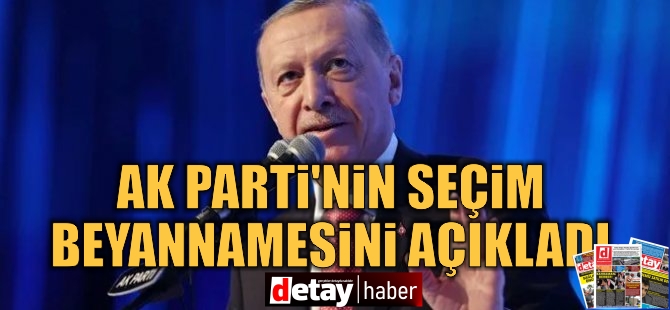 Erdoğan, AK Parti'nin seçim beyannamesini açıkladı