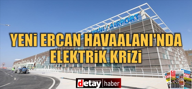 Yeni Ercan Havaalanı’nda açılış öncesi elektrik krizi