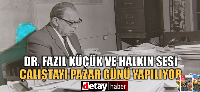 ''Dr. Fazıl Küçük ve Halkın Sesi Çalıştayı'' cuma günü yapılıyor