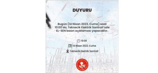 El-Sen, bugün Teknecik Elektrik Santrali’nde basın açıklaması yapacak