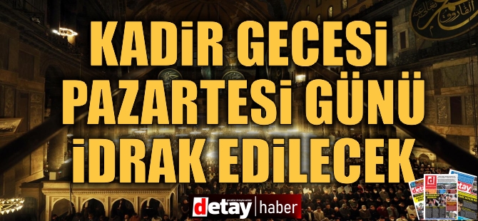 Kadir gecesi pazartesi idrak edilecek