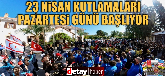 23 Nisan kutlamaları pazartesi günü başlıyor