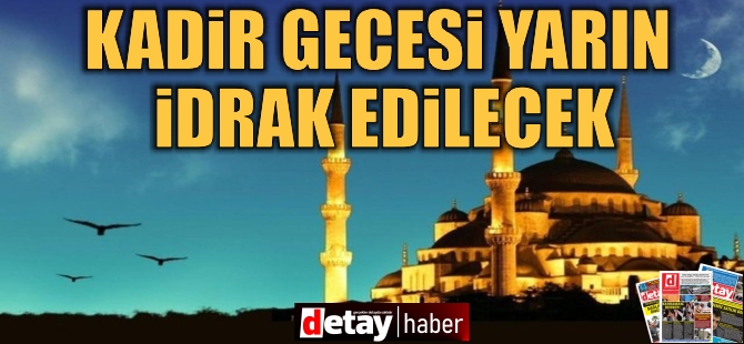 Kadir Gecesi yarın idrak edilecek