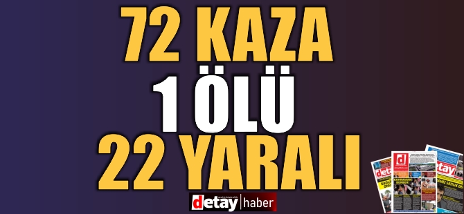 Bir Haftada 72 Kaza! 1 Kişi Hayatını Kaybetti